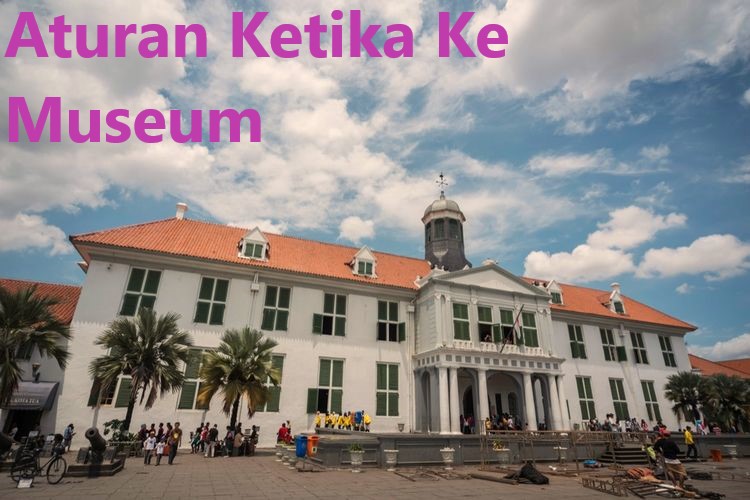 Aturam Ketika Ke Museum