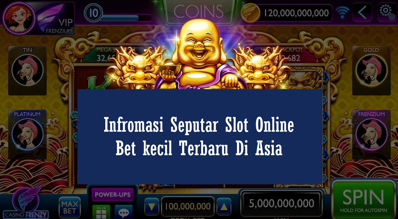 Infromasi Seputar Slot Online Bet kecil Terbaru Di Asia